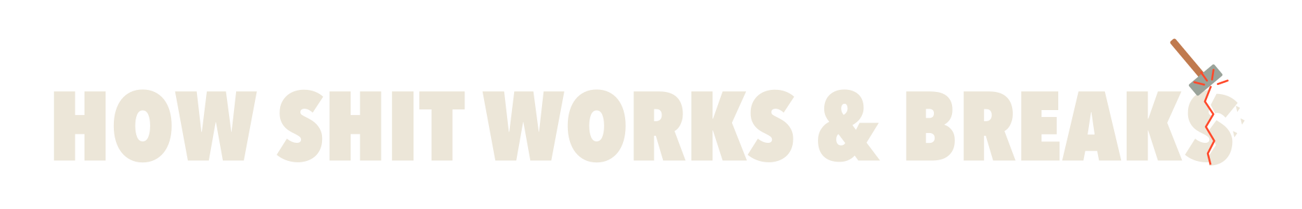 How Shit Works & Breaks